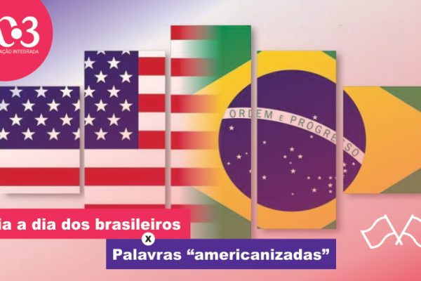 O dia a dia dos brasileiros x palavras “americanizadas”