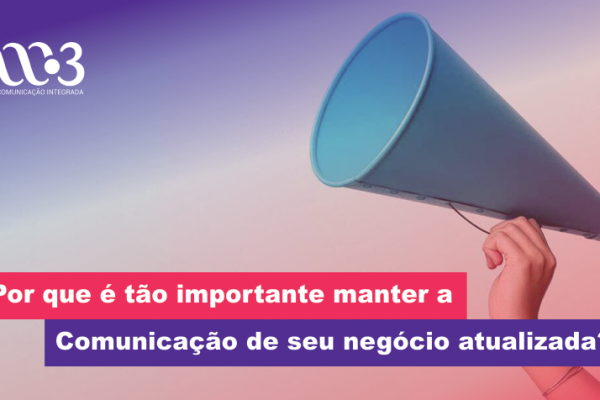 Por que é tão importante manter a Comunicação de seu negócio atualizada?